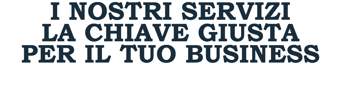 i nostri servizi la chiave giusta per il tuo business